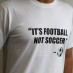 Now Available: “It’s Football, Not Soccer” T-shirt